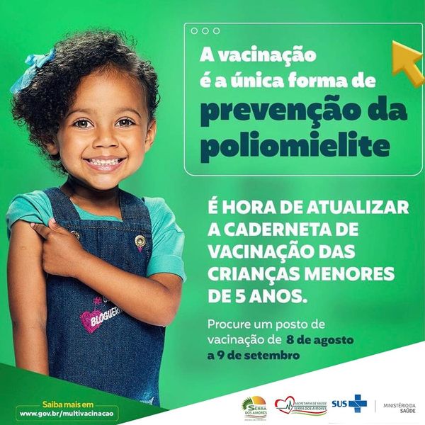 Hoje 08/08/2022 (segunda -feira) começou a Campanha Nacional de Vacinação contra a Poliomielite e Multivacinação de 2022.